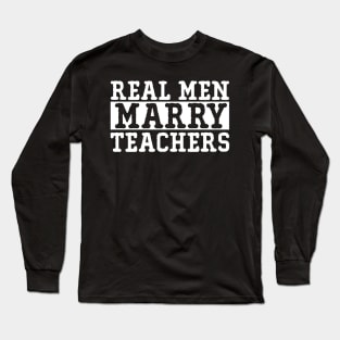 Real Men Marry Teachers Long Sleeve T-Shirt